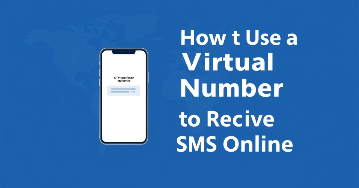 How to Use a Virtual Number to Receive SMS Online