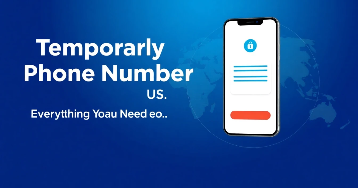 Temporary Phone Number US: Everything You Need to Know