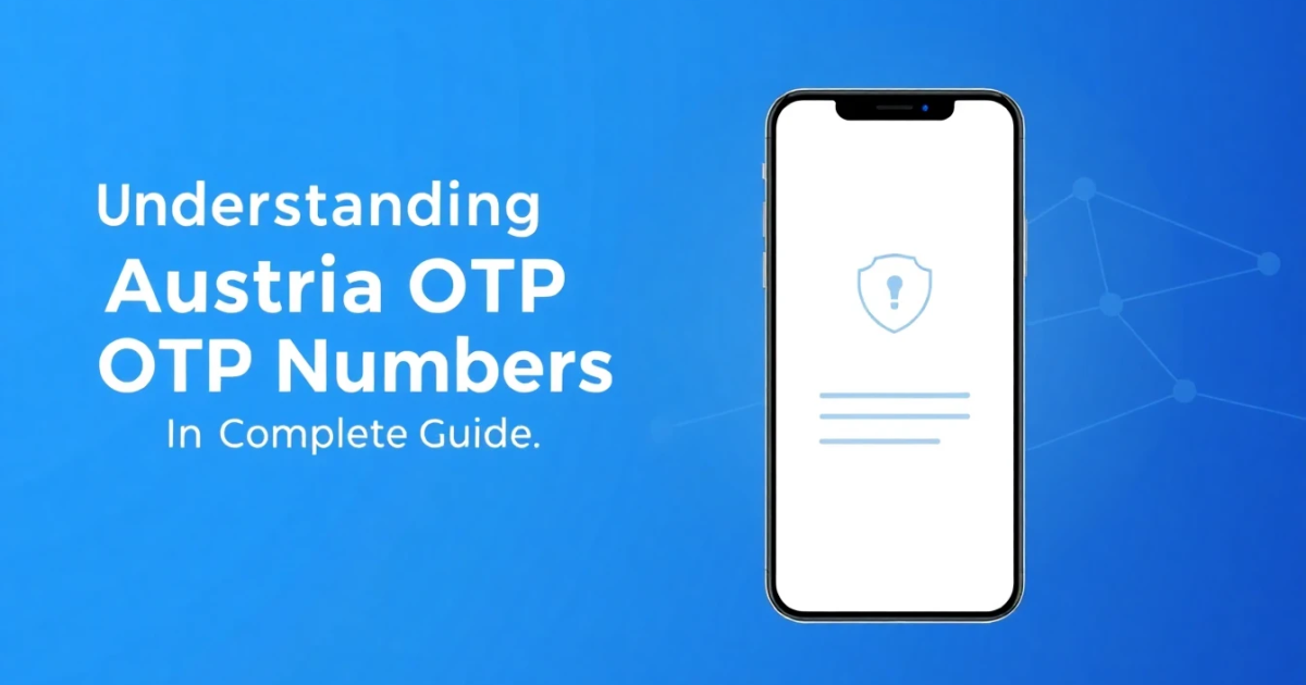 Understanding Austria OTP Numbers: A Complete Guide