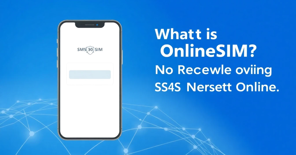 What is OnlineSIM? A Guide to Receiving SMS Verification Online