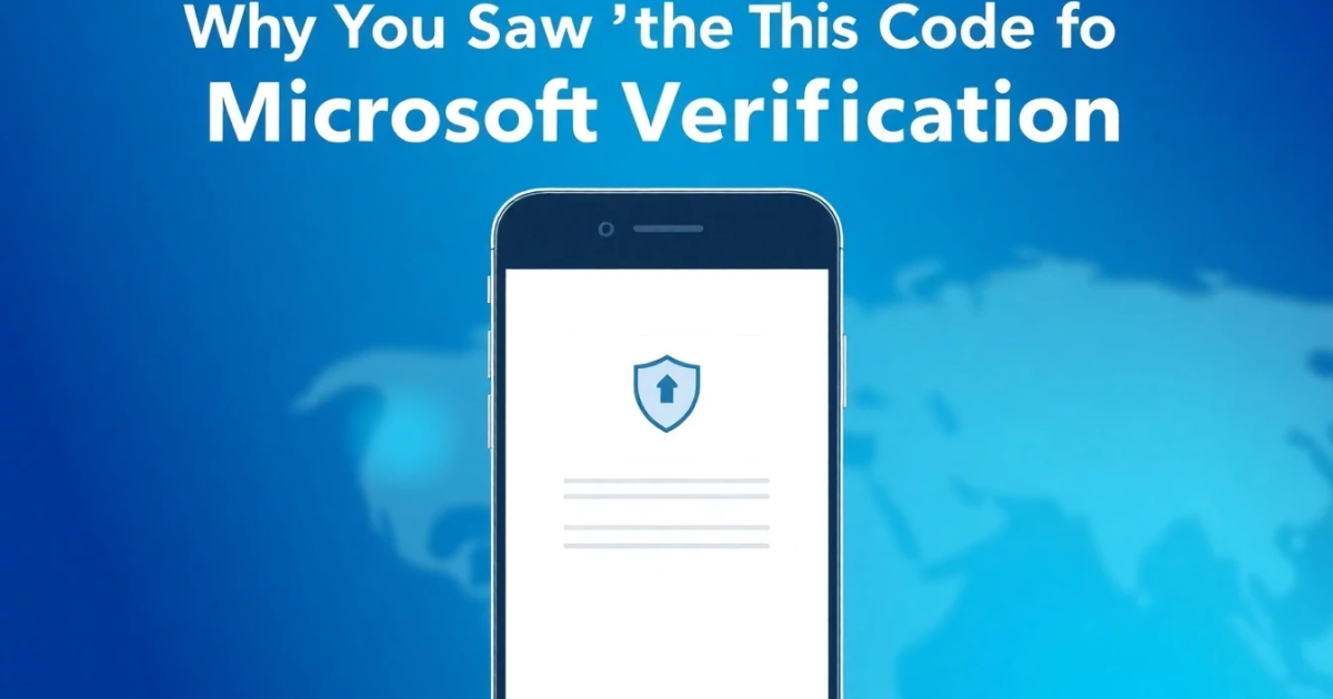 Why You Saw "Use This Code for Microsoft Verification" and What to Do Next