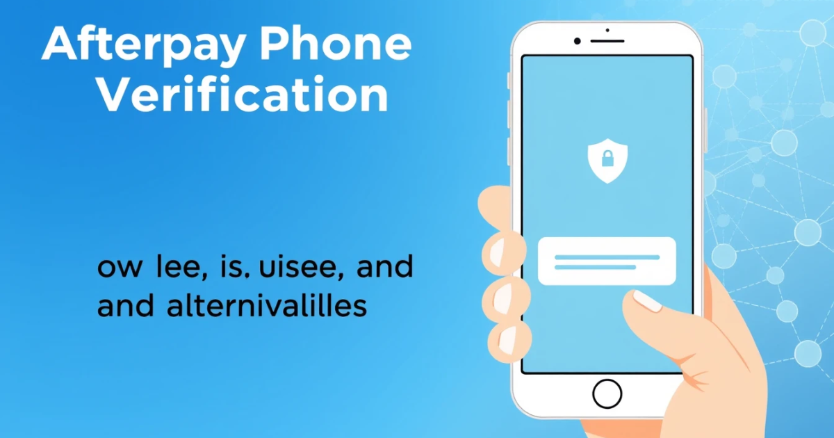 Afterpay Phone Verification Service: How It Works, Common Issues, and Alternatives