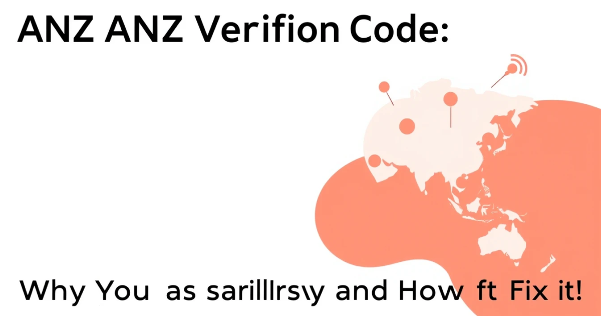 ANZ Verification Code: Why Your SMS Isn't Arriving and How to Fix It