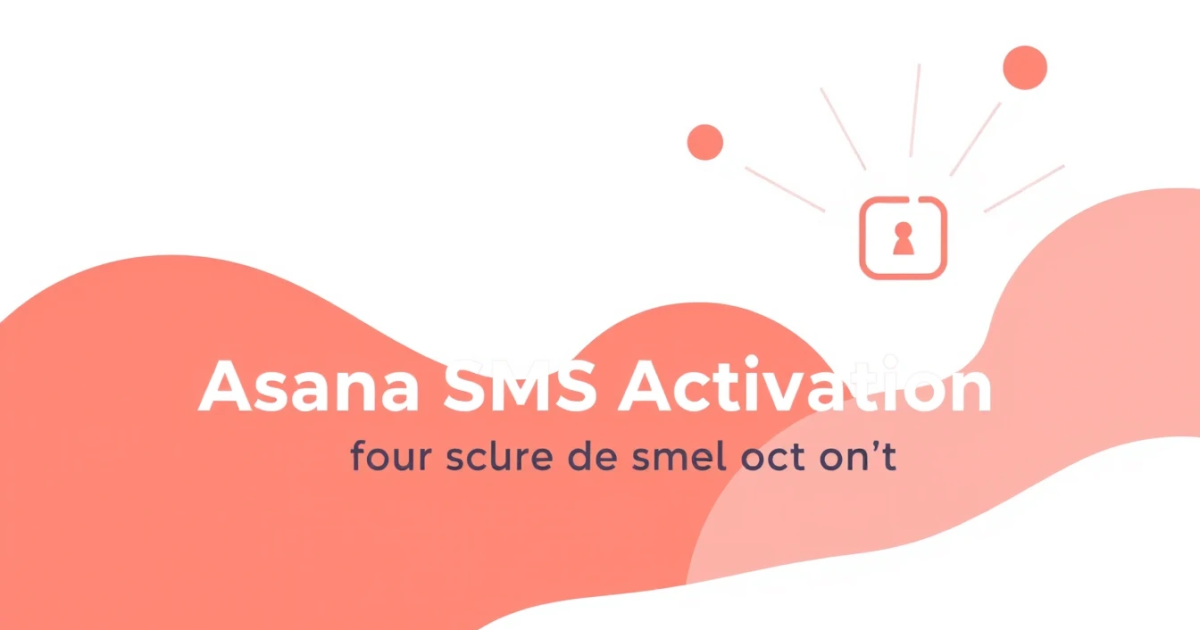 Asana SMS Activation: Why Your Code Isn't Arriving and How to Fix It