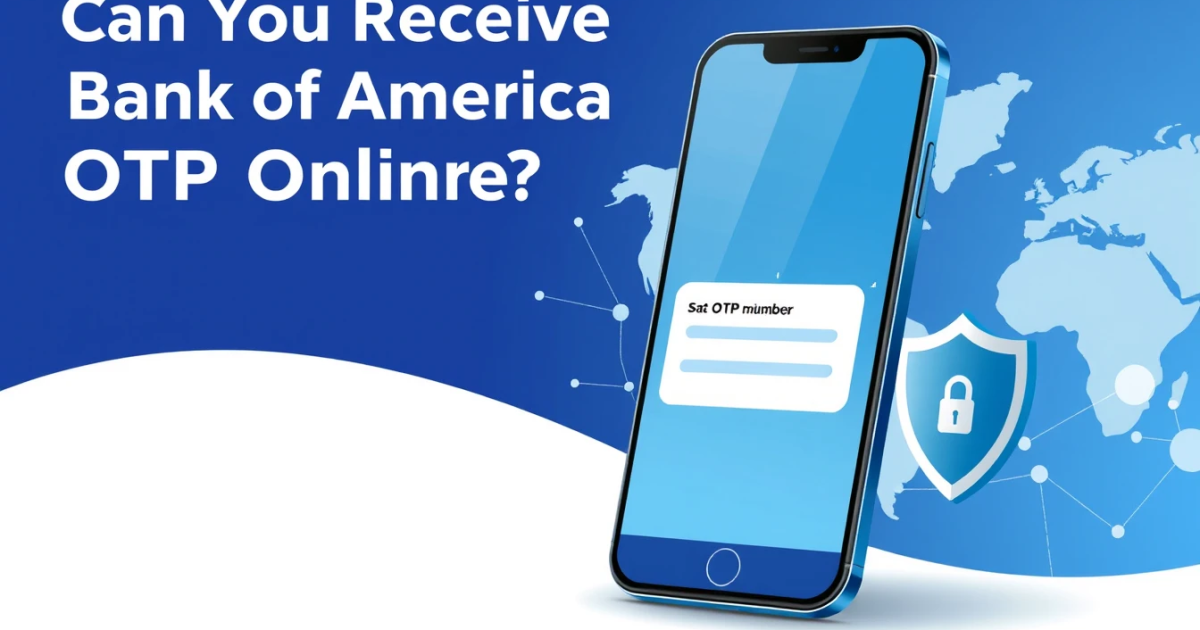 Can You Receive Bank of America OTP Online? What You Need to Know
