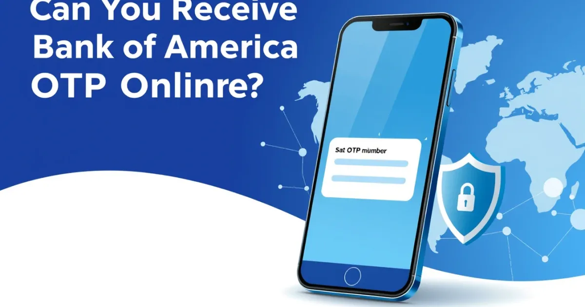 Can You Receive Bank of America OTP Online? What You Need to Know