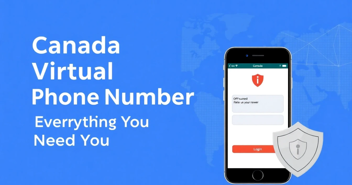 Canada Virtual Phone Number: Everything You Need to Know