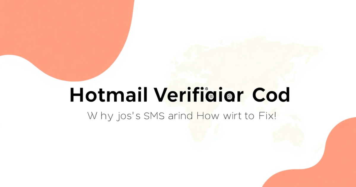 Hotmail Verification Code: Why Your SMS Isn't Arriving and How to Fix It