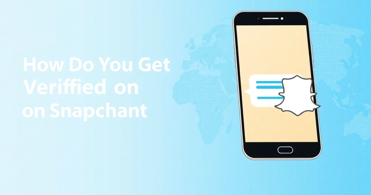 How Do You Get Verified on Snapchat: The Complete Eligibility and Process Guide