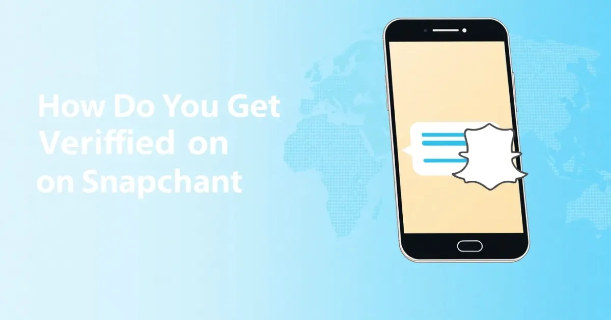 How Do You Get Verified on Snapchat: The Complete Eligibility and Process Guide