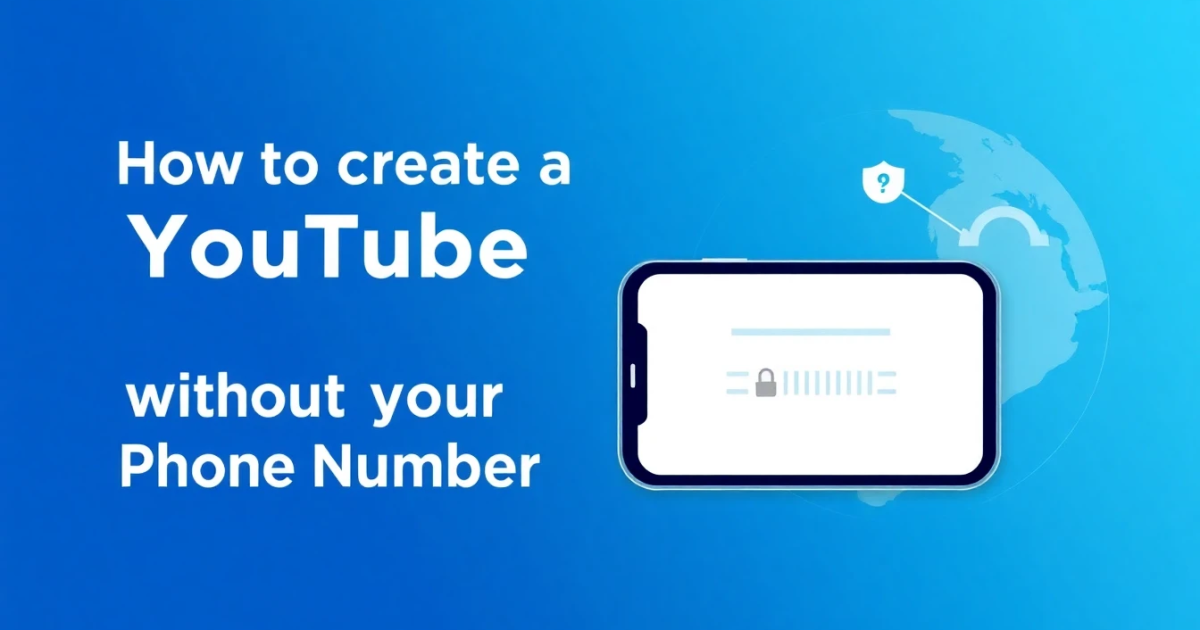How to Create a YouTube Account Without a Phone Number