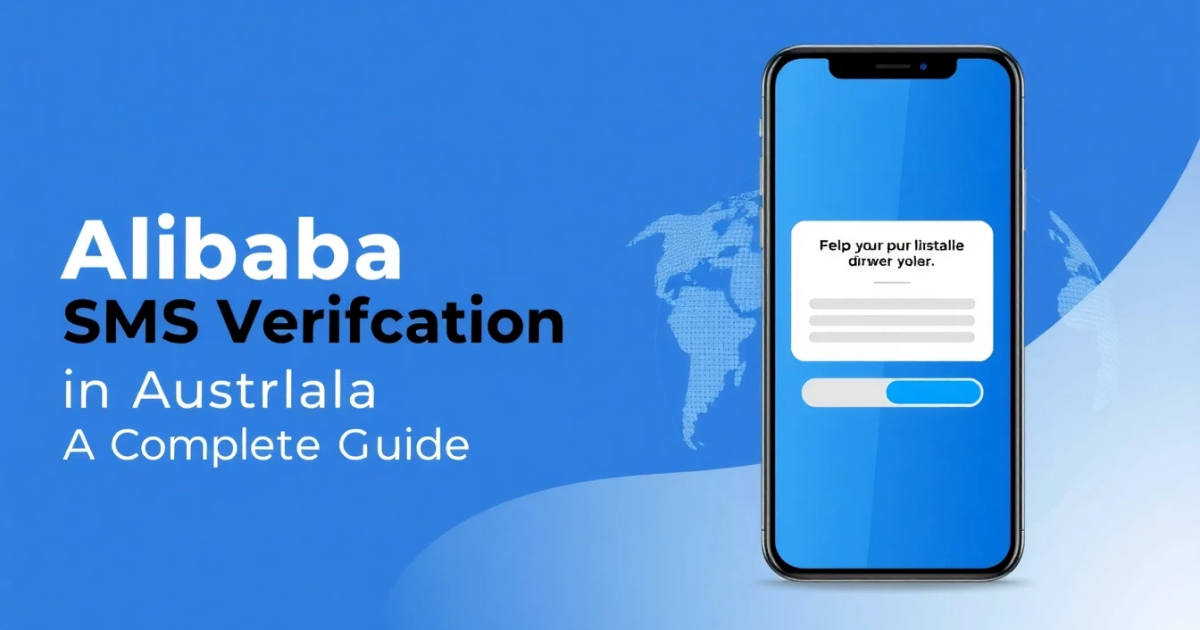 How to Handle Alibaba SMS Verification in Australia: A Complete Guide