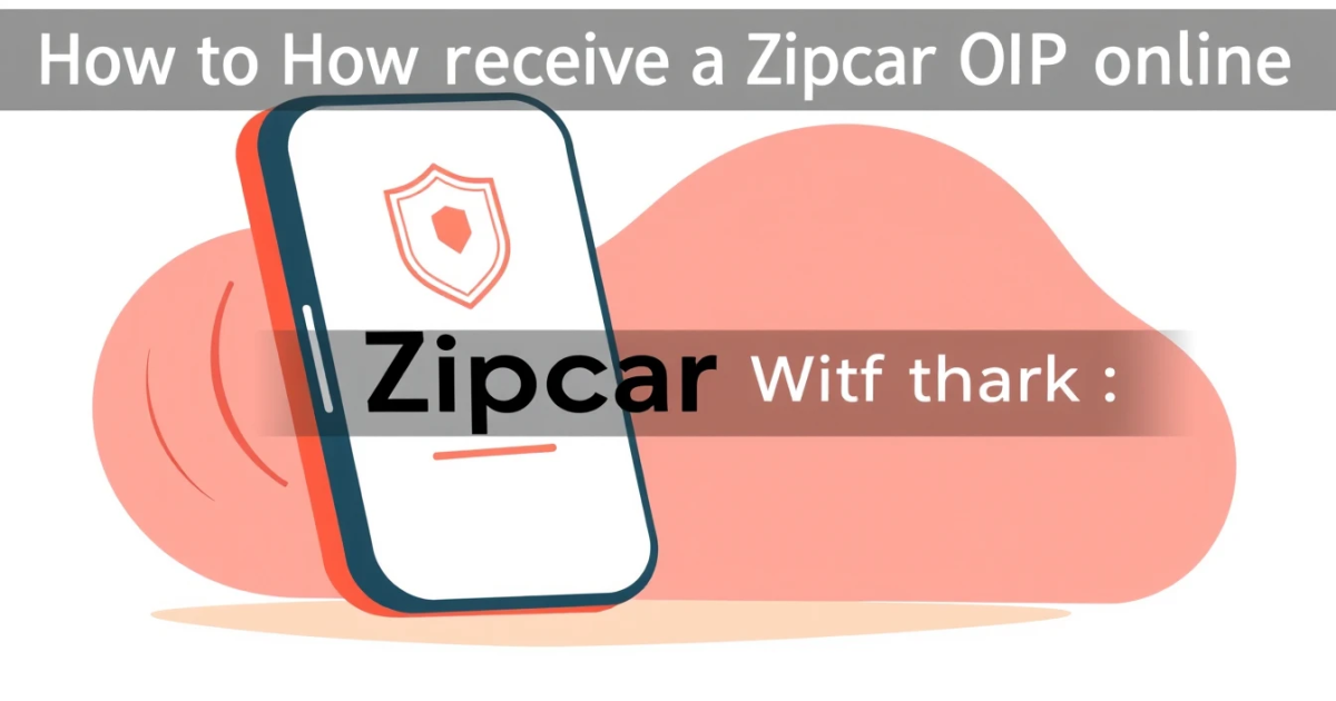 How to Receive a Zipcar OTP Online Without Losing Your Mind
