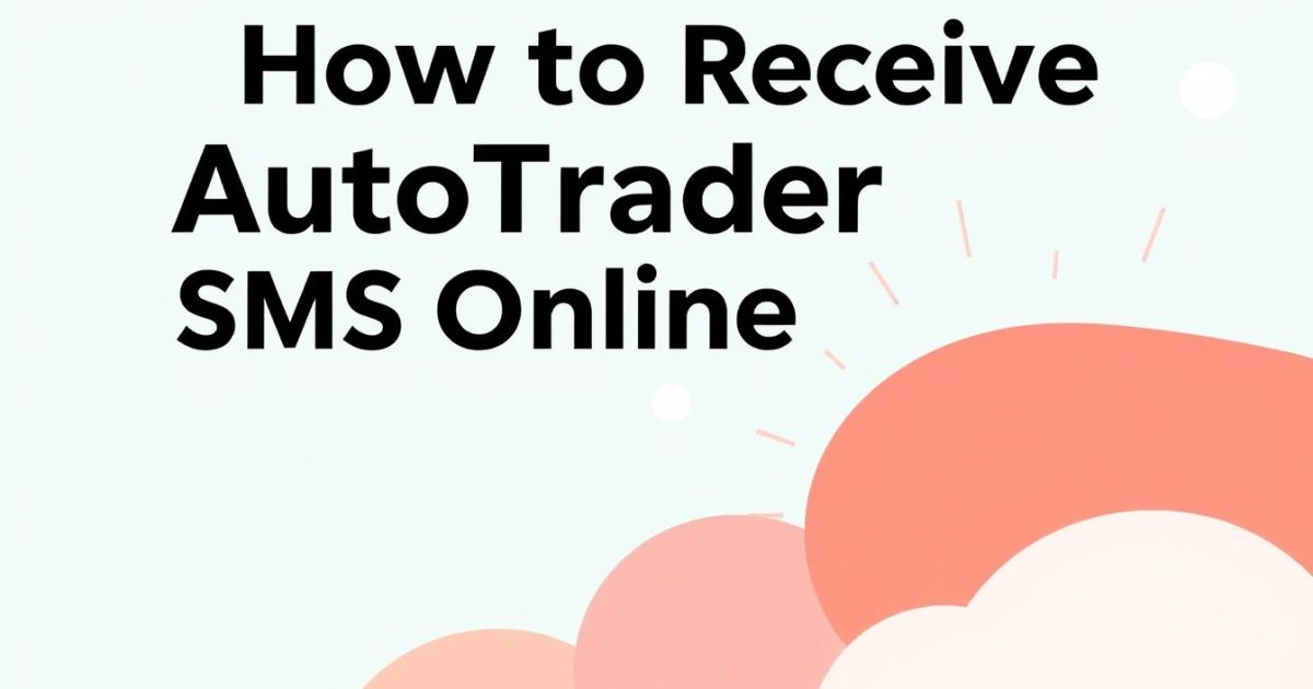 How to Receive AutoTrader SMS Online: Verification Options Compared