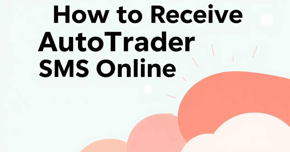 How to Receive AutoTrader SMS Online: Verification Options Compared