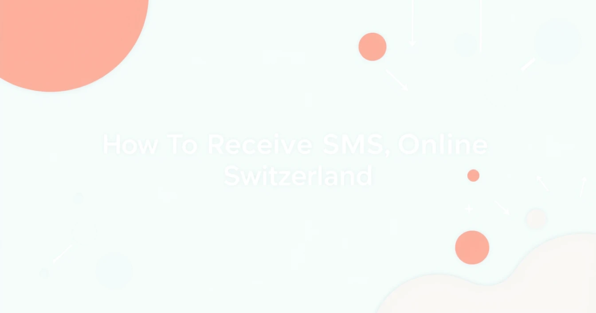 How to Receive SMS Online Switzerland: Virtual Numbers and OTP Verification