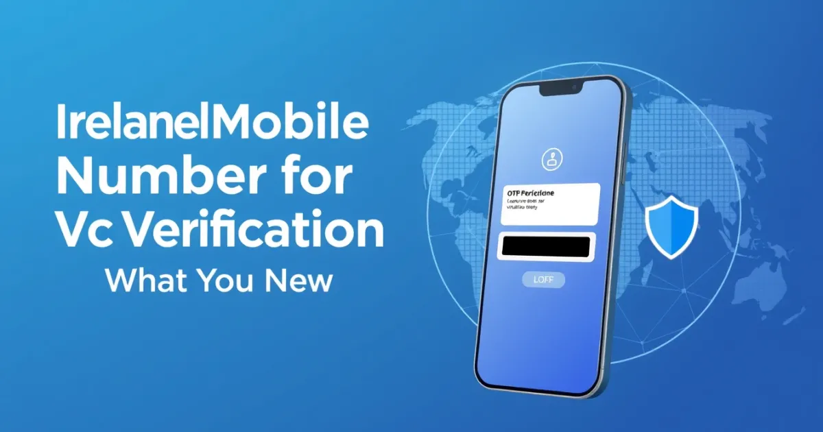 Ireland Mobile Number for Verification: What You Need to Know