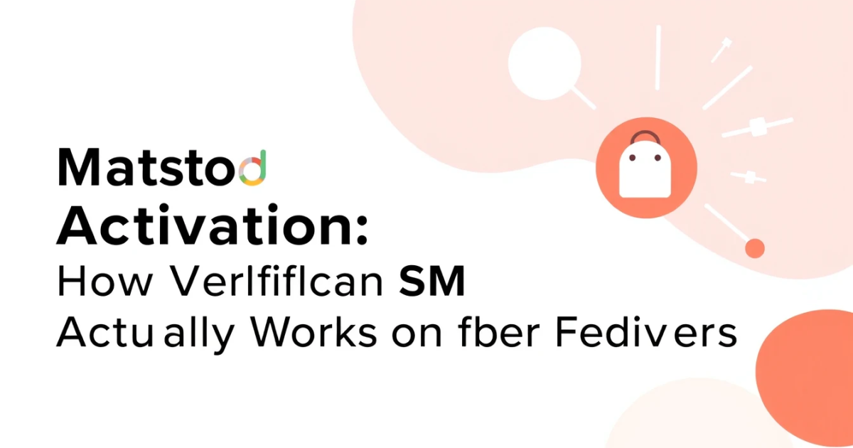 Mastodon SMS Activation: How Verification Actually Works on the Fediverse