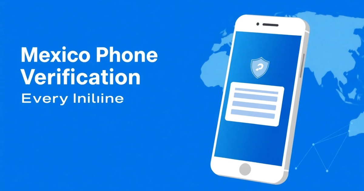 Mexico Phone Verification Service: Everything You Need to Know