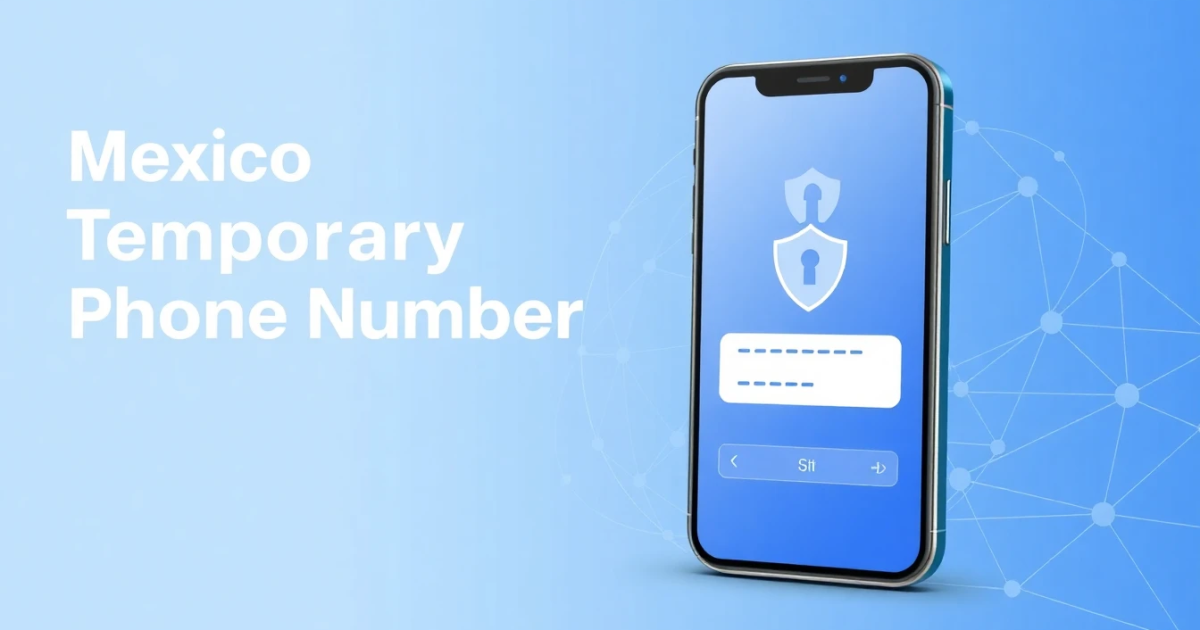 Mexico Temporary Phone Number: What It Is, How to Use It, and What to Watch Out For
