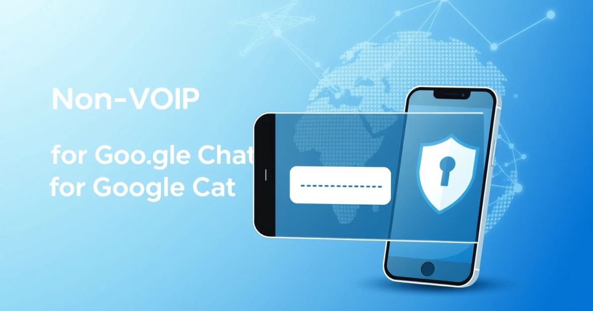 Non VoIP Number for Google Chat: What You Need to Know