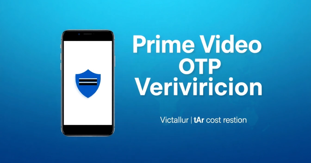 Prime Video OTP Verification: What It Is and How It Works