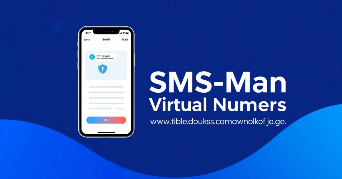 SMS-Man Virtual Numbers: Features, Use Cases, and Practical Alternatives