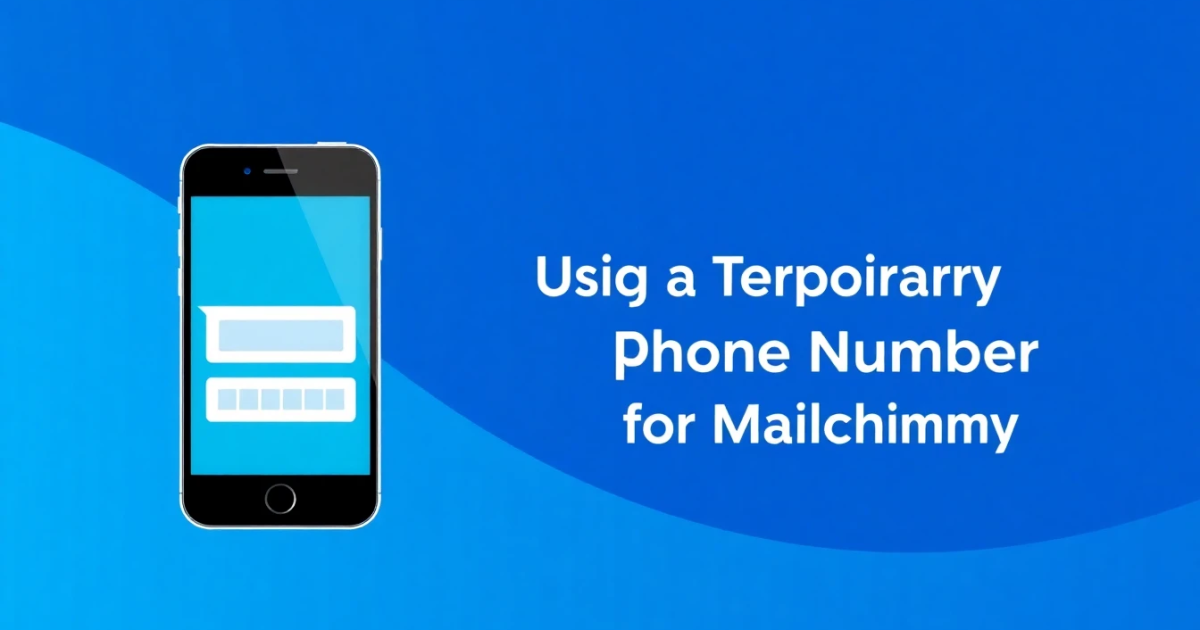 Using a Temporary Phone Number for Mailchimp: What You Need to Know