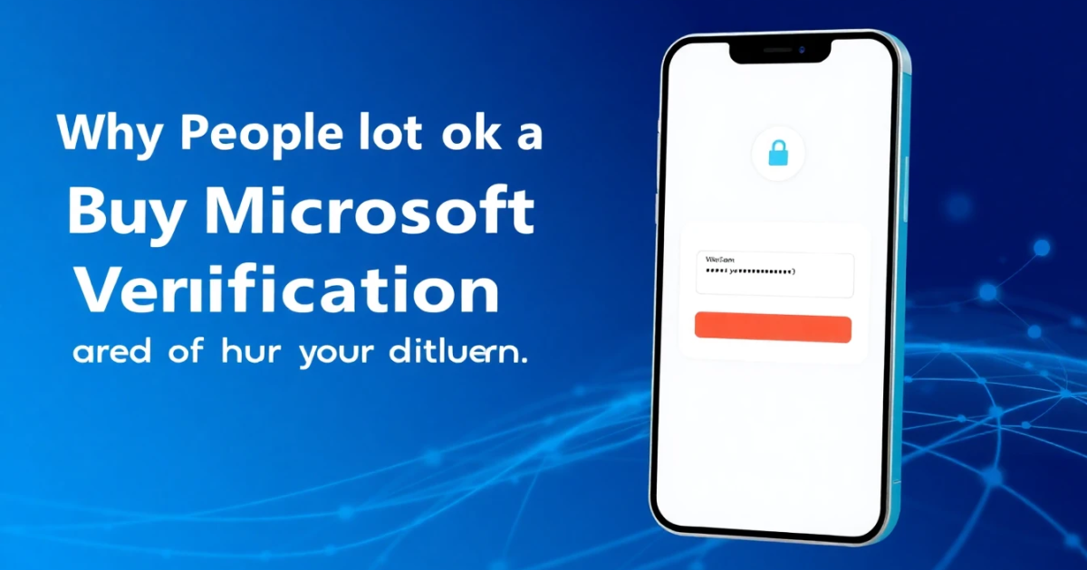 Why People Look to Buy a Microsoft Verification Number and How It Works