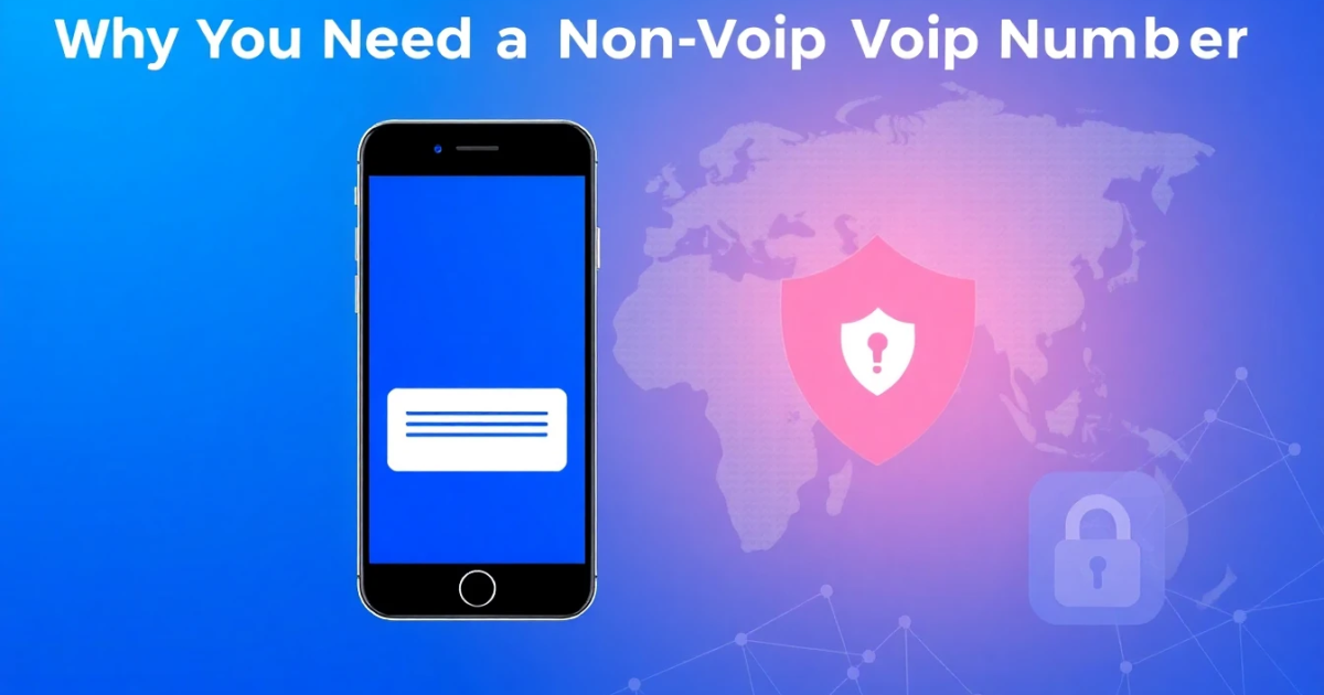Why You Need a Non-VoIP Number for Google Verification